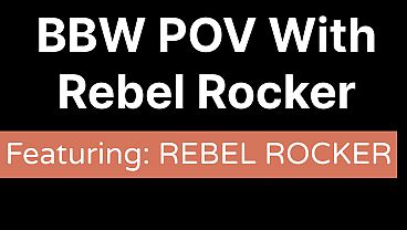 BBW POV With Rebel Rocker