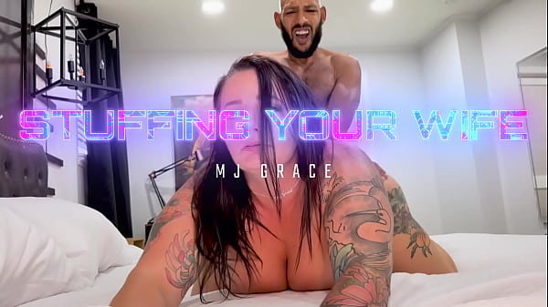 Stuffing Your Wife | MJ Grace