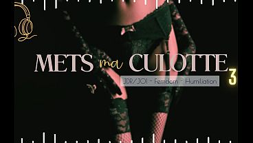 Mets ma Culotte 3 - French audio femdom JOI CEI