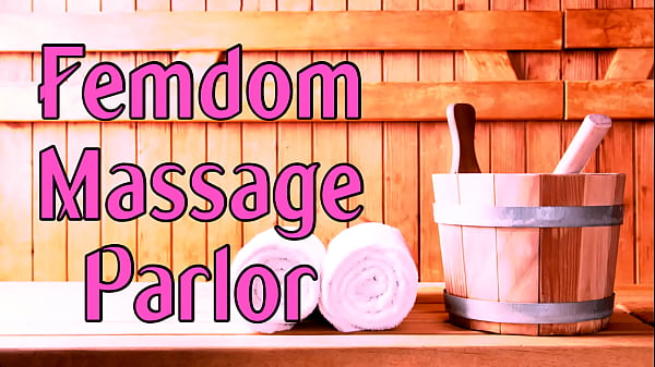 The Femdom Massage Parlor - Roleplay By PrincessaLilly (AUDIO)
