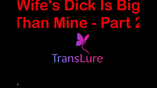 My Wife's Dick Is Bigger Than Mine - Part 2. English Audio Sex Story