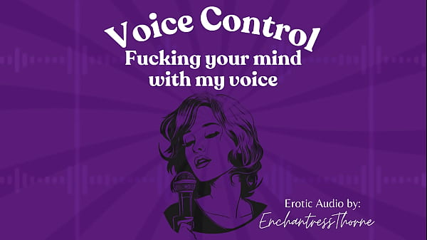 Voice Control: Fucking your mind with my voice