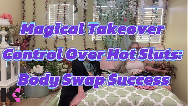 Magical Takeover Control Over Hot Sluts: Body Swap Success