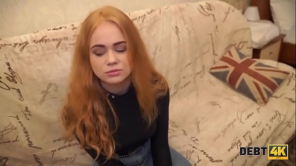 Debt4k. Crafty guy fucks red-haired cutie's shaved pussy for debt